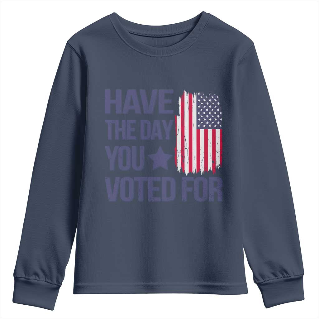 Have The Day You Voted For Youth Sweatshirt America 2025 TS09 Navy Print Your Wear