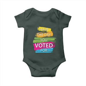 Have The Day You Voted For Baby Onesie TS09 Print Your Wear