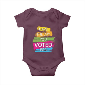 Have The Day You Voted For Baby Onesie TS09 Maroon Print Your Wear