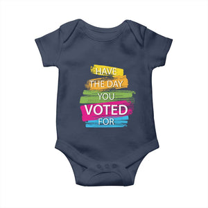 Have The Day You Voted For Baby Onesie TS09 Navy Print Your Wear