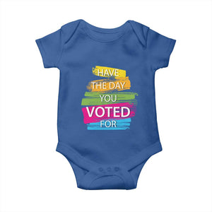 Have The Day You Voted For Baby Onesie TS09 Royal Blue Print Your Wear