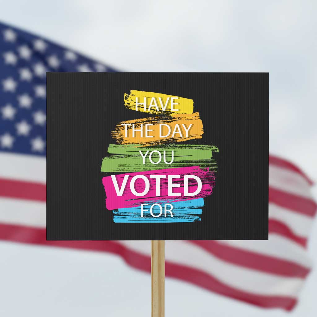 Have The Day You Voted For Protest Sign TS09 Horizontal 18