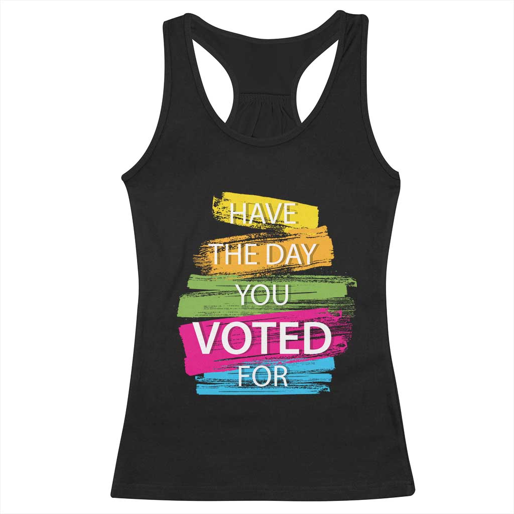 Have The Day You Voted For Racerback Tank Top TS09 Black Print Your Wear