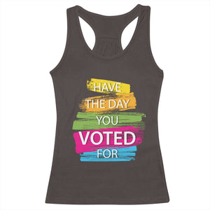 Have The Day You Voted For Racerback Tank Top TS09 Dark Chocolate Print Your Wear