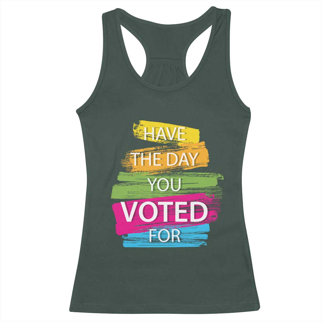 Have The Day You Voted For Racerback Tank Top TS09 Dark Forest Green Print Your Wear