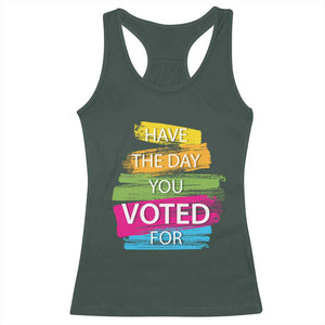 Have The Day You Voted For Racerback Tank Top TS09 Dark Forest Green Print Your Wear