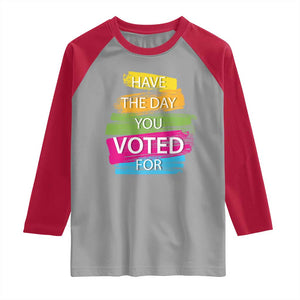 Have The Day You Voted For Raglan Shirt TS09 Sport Gray Red Print Your Wear