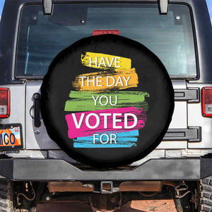 Have The Day You Voted For Spare Tire Cover TS09 No hole Black Print Your Wear