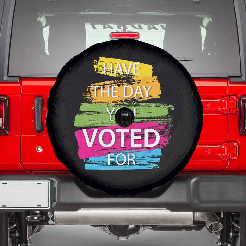 Have The Day You Voted For Spare Tire Cover TS09 Black Print Your Wear