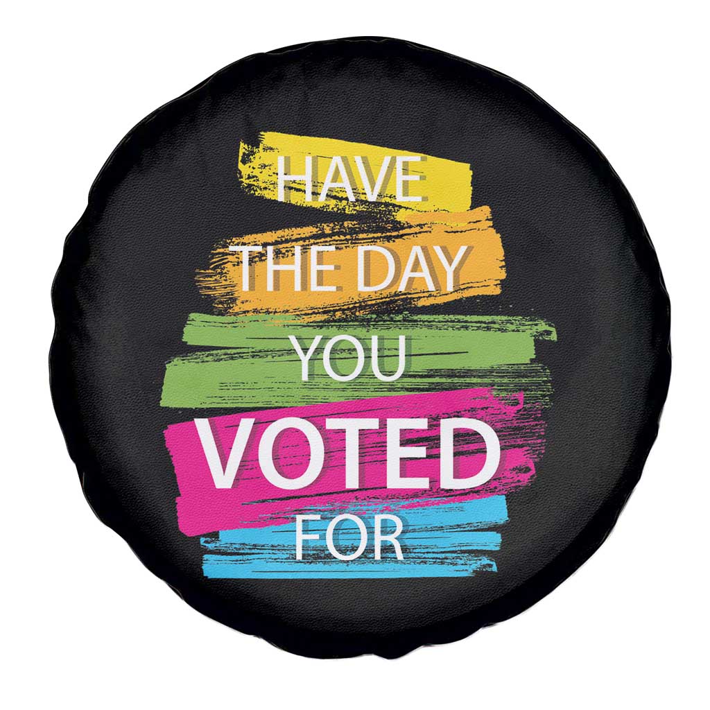 Have The Day You Voted For Spare Tire Cover TS09 Print Your Wear