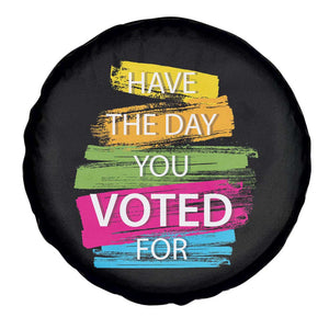 Have The Day You Voted For Spare Tire Cover TS09 Print Your Wear