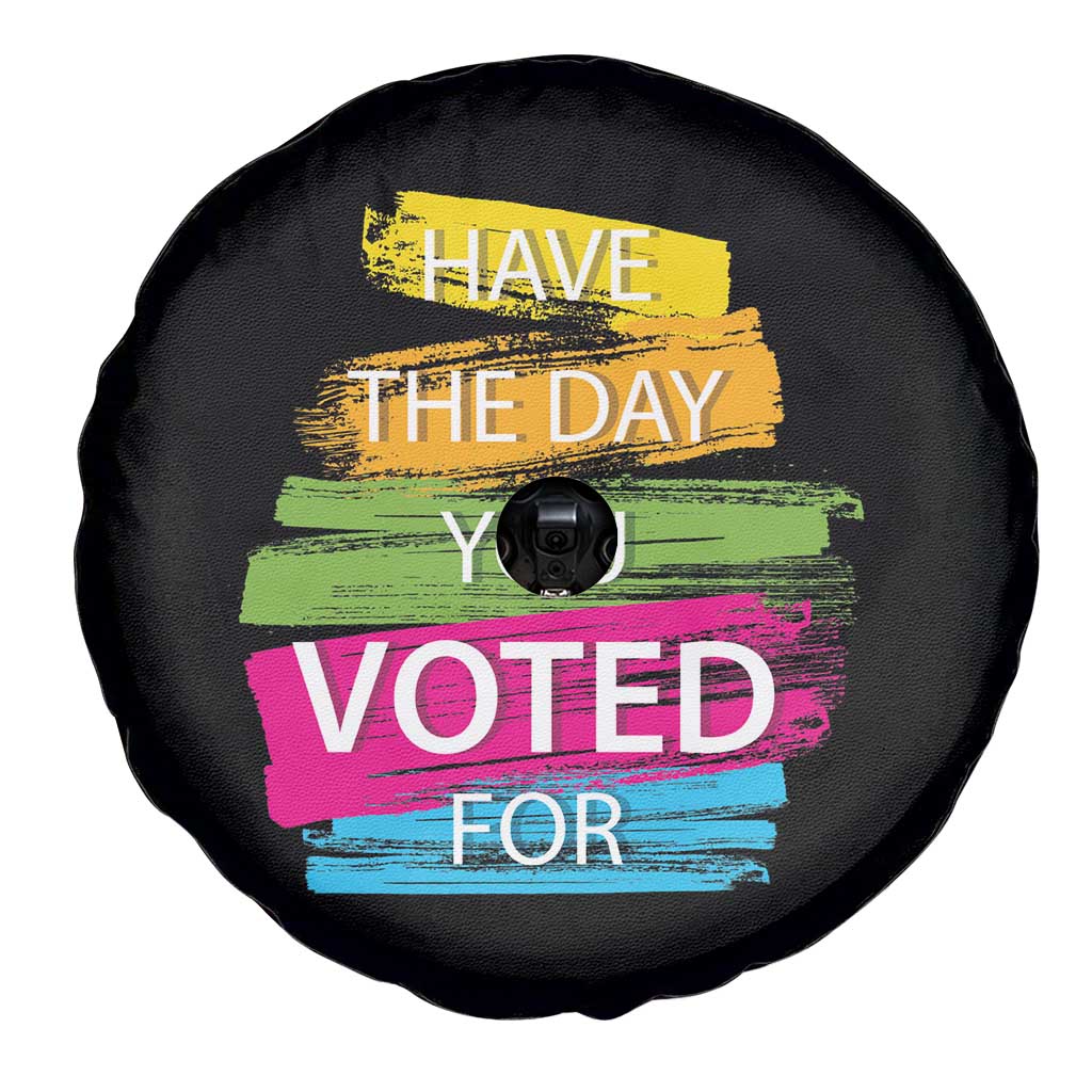 Have The Day You Voted For Spare Tire Cover TS09 Print Your Wear