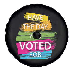 Have The Day You Voted For Spare Tire Cover TS09 Print Your Wear