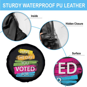 Have The Day You Voted For Spare Tire Cover TS09 Print Your Wear