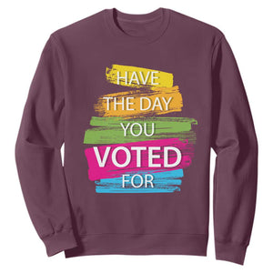 Have The Day You Voted For Sweatshirt TS09 Maroon Print Your Wear