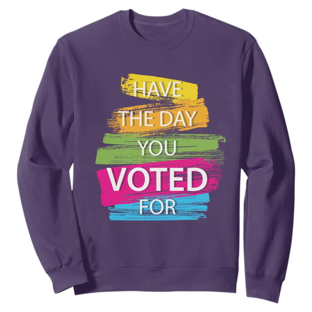 Have The Day You Voted For Sweatshirt TS09 Purple Print Your Wear