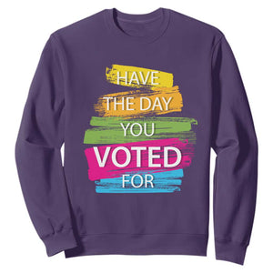 Have The Day You Voted For Sweatshirt TS09 Purple Print Your Wear