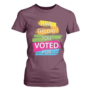 Have The Day You Voted For T Shirt For Women TS09 Maroon Print Your Wear