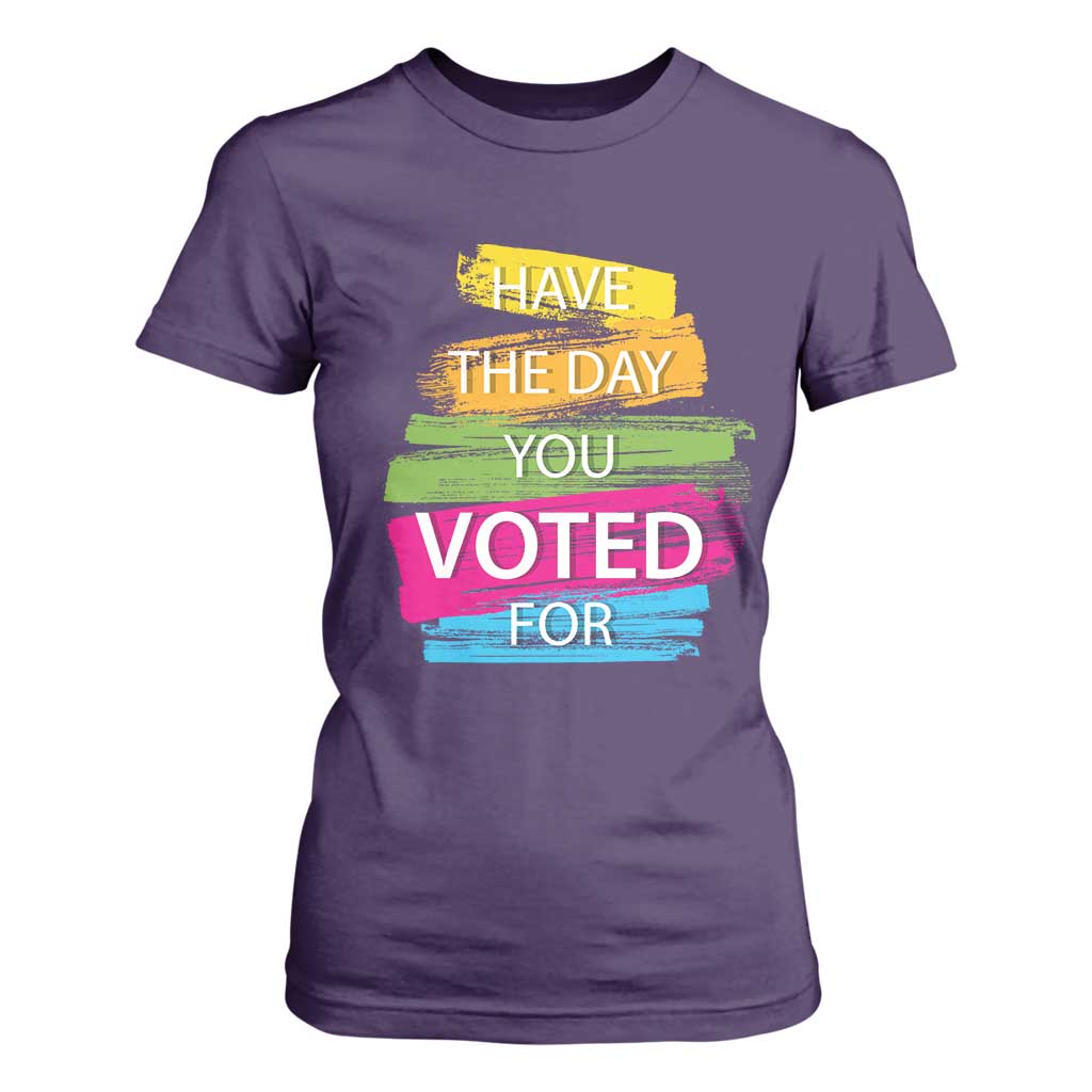 Have The Day You Voted For T Shirt For Women TS09 Purple Print Your Wear