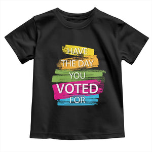 Have The Day You Voted For Toddler T Shirt TS09 Black Print Your Wear