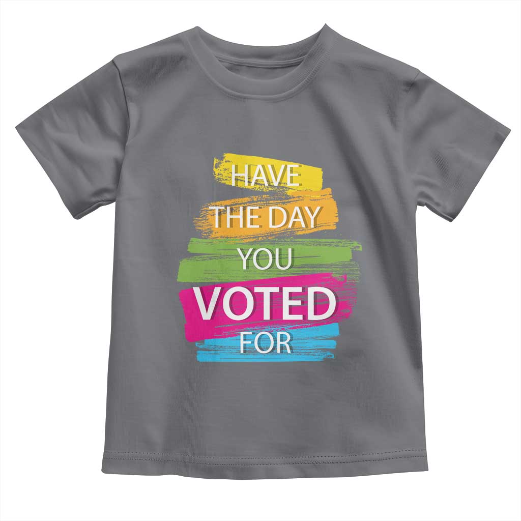 Have The Day You Voted For Toddler T Shirt TS09 Charcoal Print Your Wear