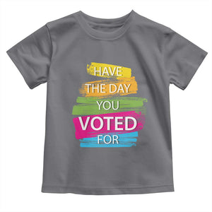 Have The Day You Voted For Toddler T Shirt TS09 Charcoal Print Your Wear