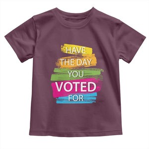Have The Day You Voted For Toddler T Shirt TS09 Maroon Print Your Wear