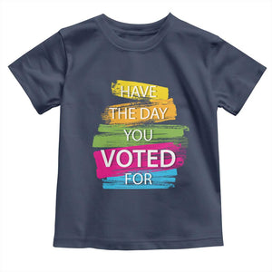 Have The Day You Voted For Toddler T Shirt TS09 Navy Print Your Wear