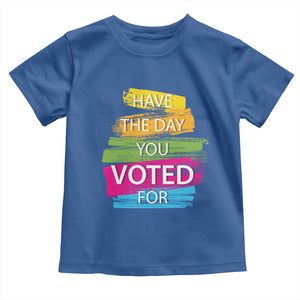 Have The Day You Voted For Toddler T Shirt TS09 Royal Blue Print Your Wear