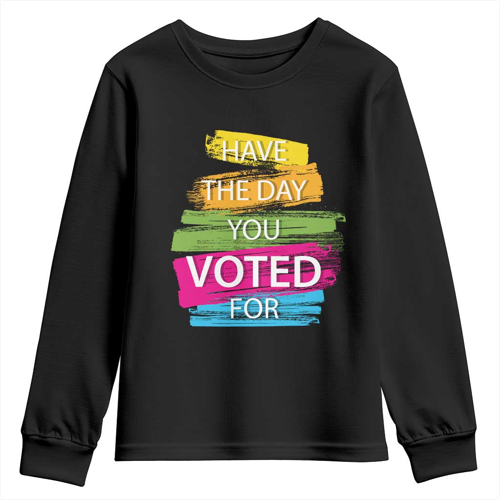 Have The Day You Voted For Youth Sweatshirt TS09 Black Print Your Wear