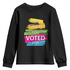 Have The Day You Voted For Youth Sweatshirt TS09 Black Print Your Wear