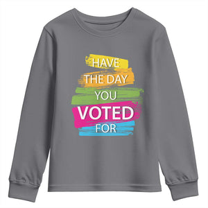 Have The Day You Voted For Youth Sweatshirt TS09 Charcoal Print Your Wear