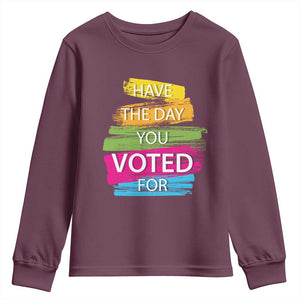 Have The Day You Voted For Youth Sweatshirt TS09 Maroon Print Your Wear