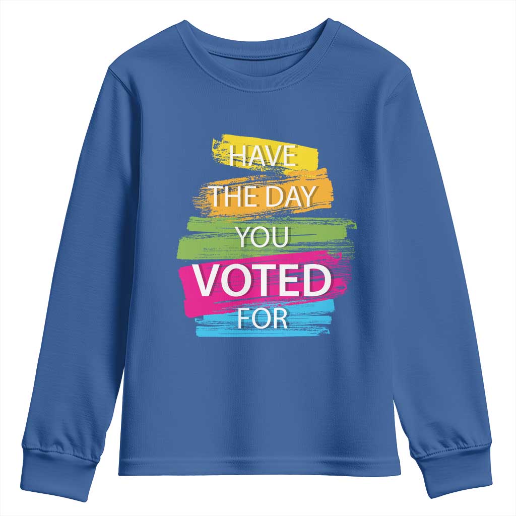 Have The Day You Voted For Youth Sweatshirt TS09 Royal Blue Print Your Wear