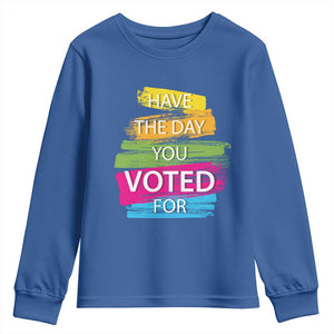 Have The Day You Voted For Youth Sweatshirt TS09 Royal Blue Print Your Wear