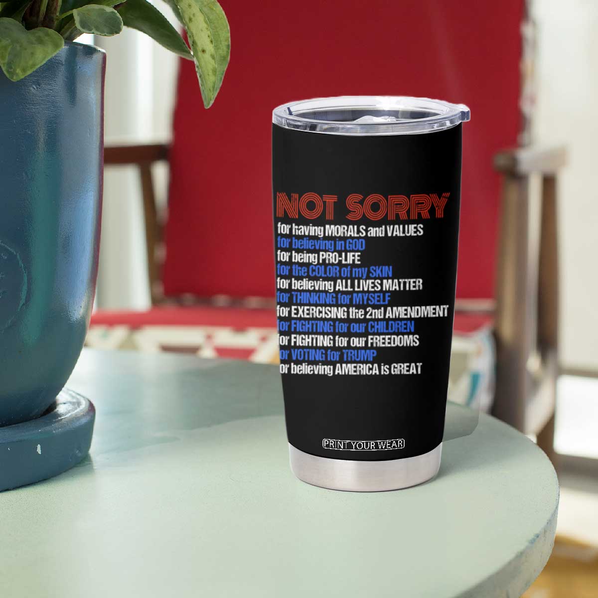 Trump Supporter Tumbler Cup Not Sorry For Voting For Trump For Believing America Is Great TS09 Print Your Wear