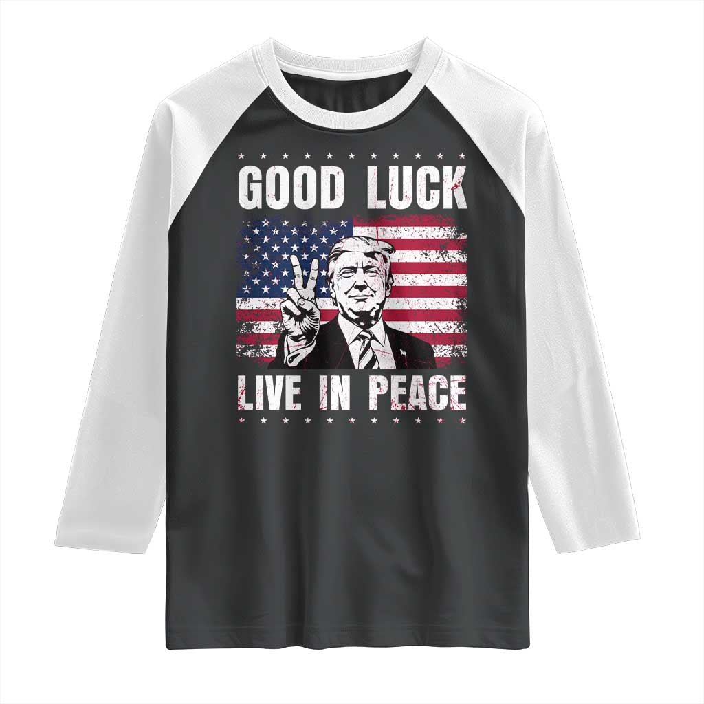 Trump 2025 Raglan Shirt Good Luck Live In Peace Retro American Flag TS09 Black White Print Your Wear