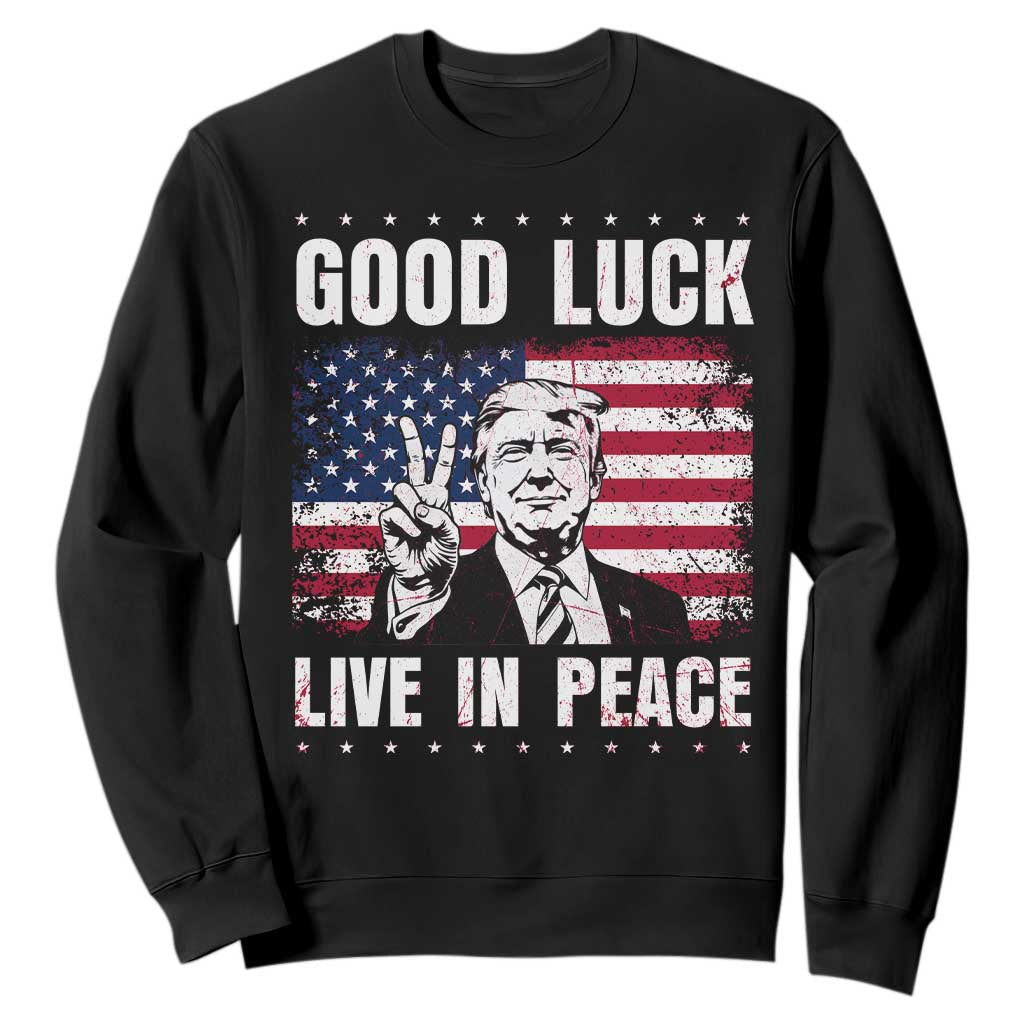 Trump 2025 Sweatshirt Good Luck Live In Peace Retro American Flag TS09 Black Print Your Wear
