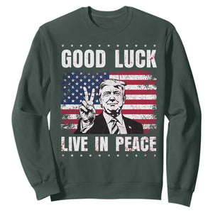 Trump 2025 Sweatshirt Good Luck Live In Peace Retro American Flag TS09 Dark Forest Green Print Your Wear