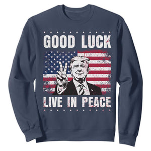 Trump 2025 Sweatshirt Good Luck Live In Peace Retro American Flag TS09 Navy Print Your Wear
