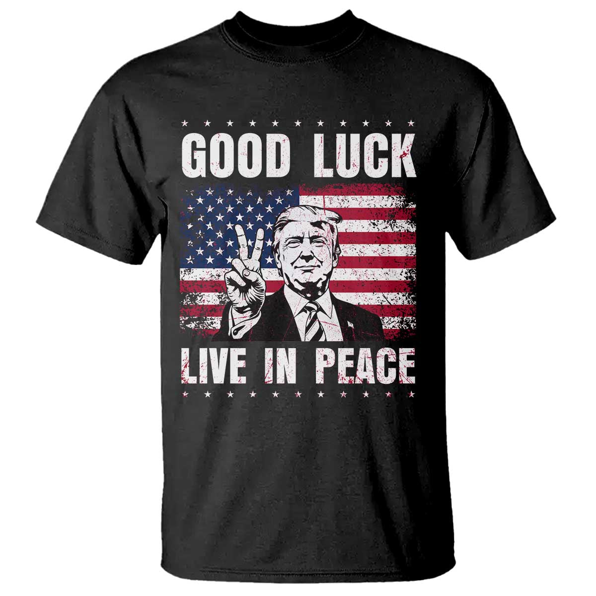 Trump 2025 T Shirt Good Luck Live In Peace Retro American Flag TS09 Black Print Your Wear