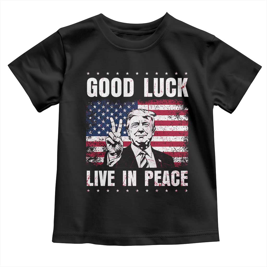 Trump 2025 Toddler T Shirt Good Luck Live In Peace Retro American Flag TS09 Black Print Your Wear
