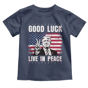 Trump 2025 Toddler T Shirt Good Luck Live In Peace Retro American Flag TS09 Navy Print Your Wear