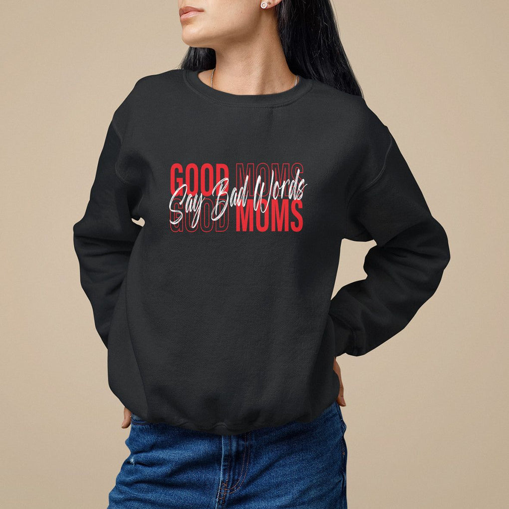 Mother's Day Sweatshirt Good Moms Say Bad Words TS09 Black Printyourwear