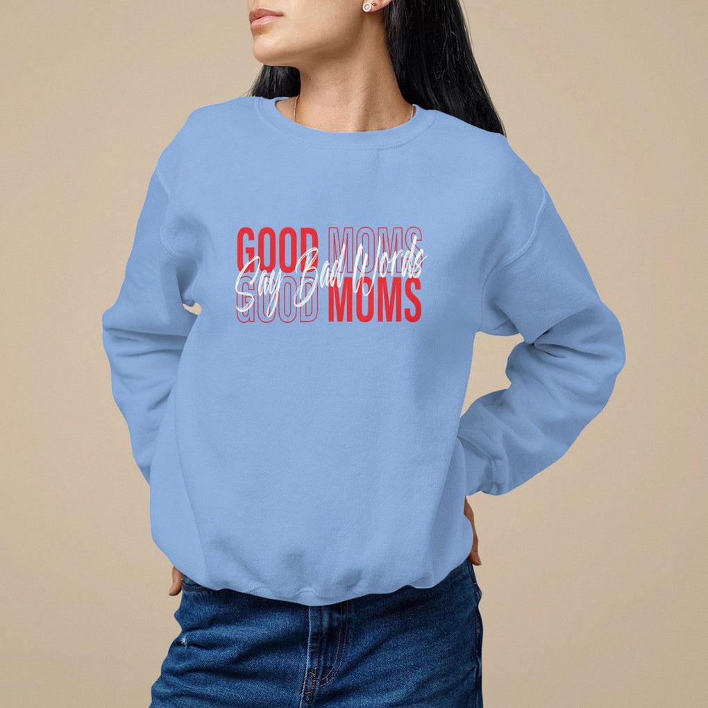 Mother's Day Sweatshirt Good Moms Say Bad Words TS09 Carolina Blue Printyourwear