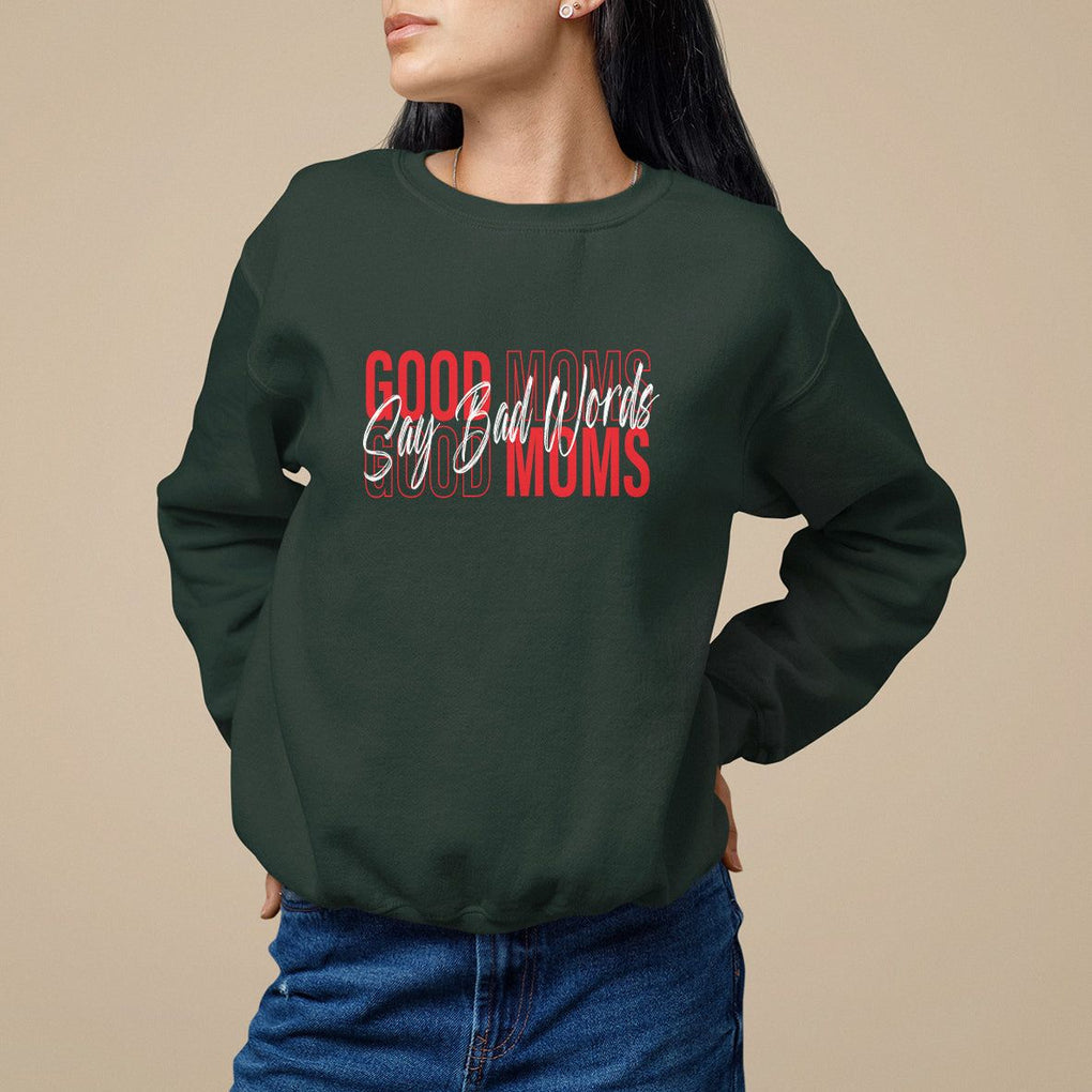 Mother's Day Sweatshirt Good Moms Say Bad Words TS09 Dark Forest Green Printyourwear