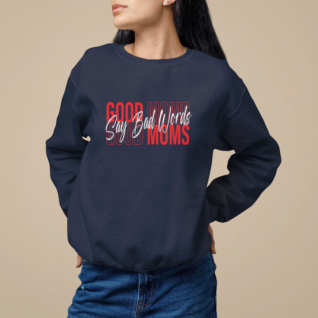 Mother's Day Sweatshirt Good Moms Say Bad Words TS09 Navy Printyourwear