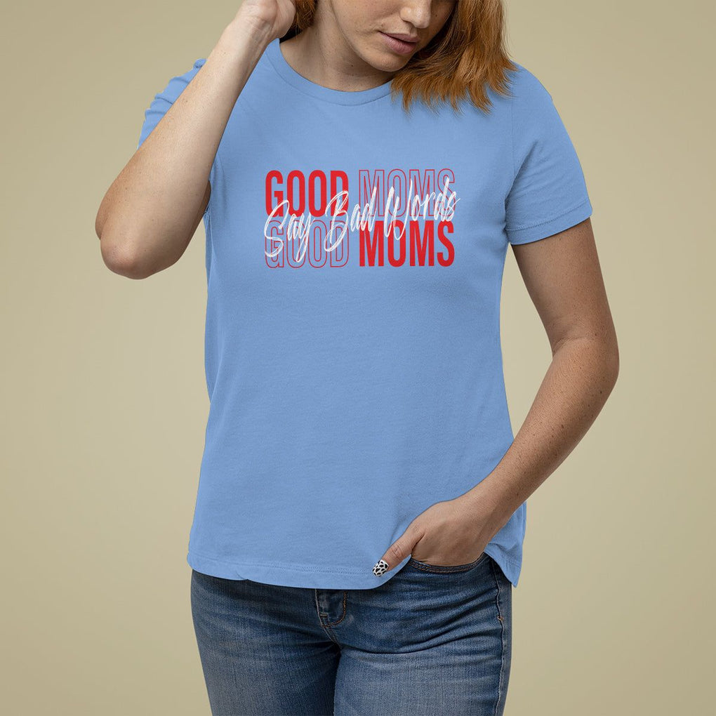 Mother's Day T Shirt For Women Good Moms Say Bad Words TS09 Carolina Blue Printyourwear