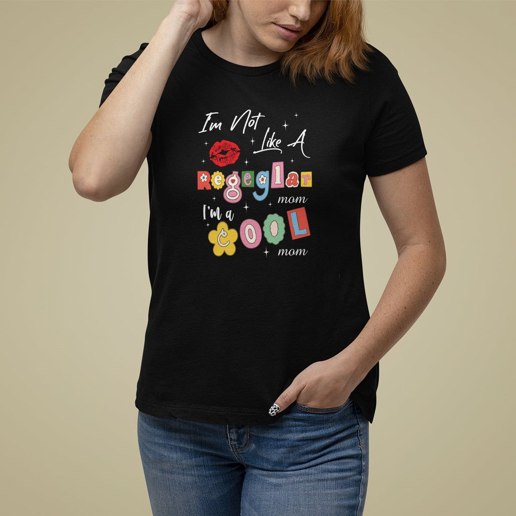 Mother's Day T Shirt For Women I'm Not Like A Regular Mom I'm A Cool Moms TS09 Black Printyourwear