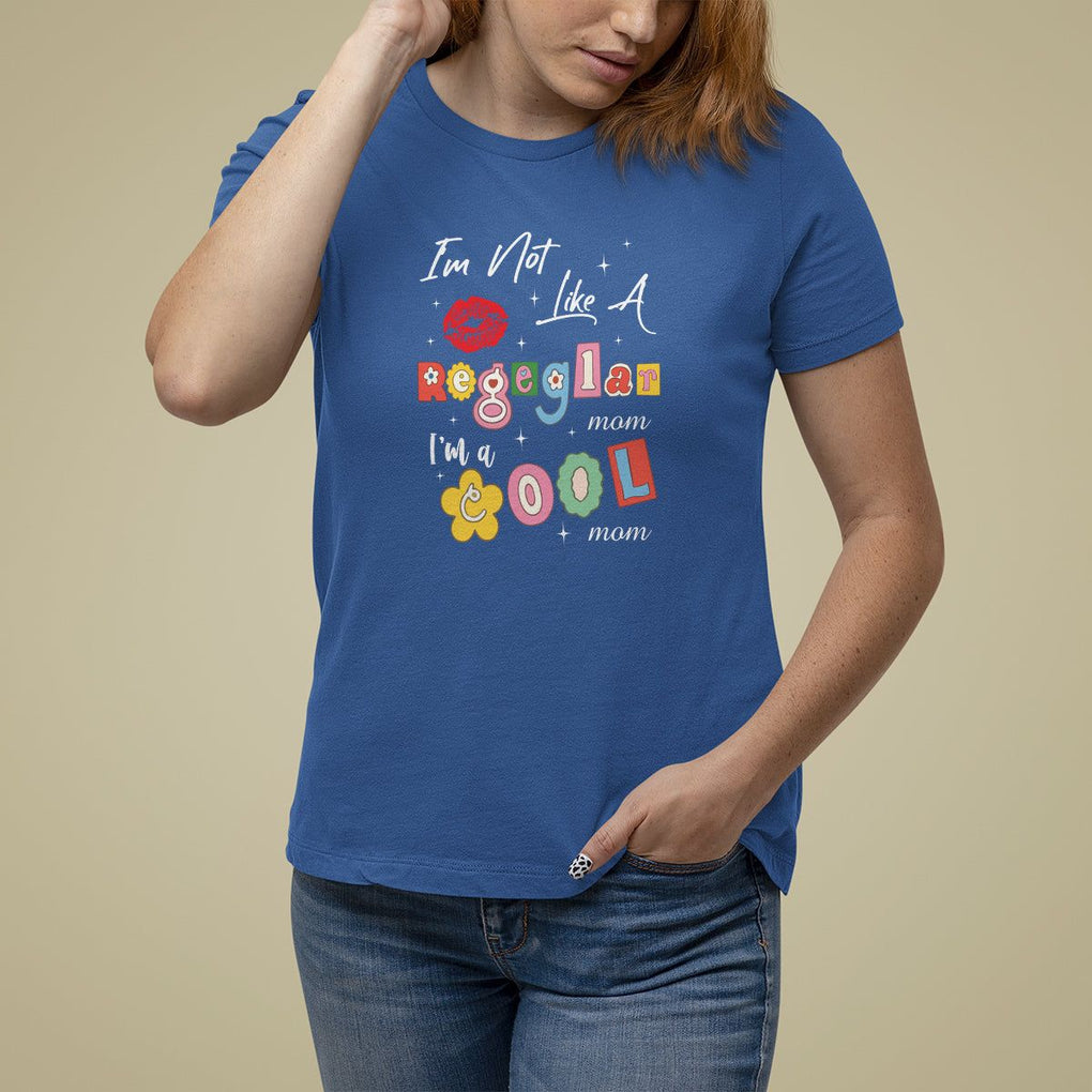 Mother's Day T Shirt For Women I'm Not Like A Regular Mom I'm A Cool Moms TS09 Royal Blue Printyourwear